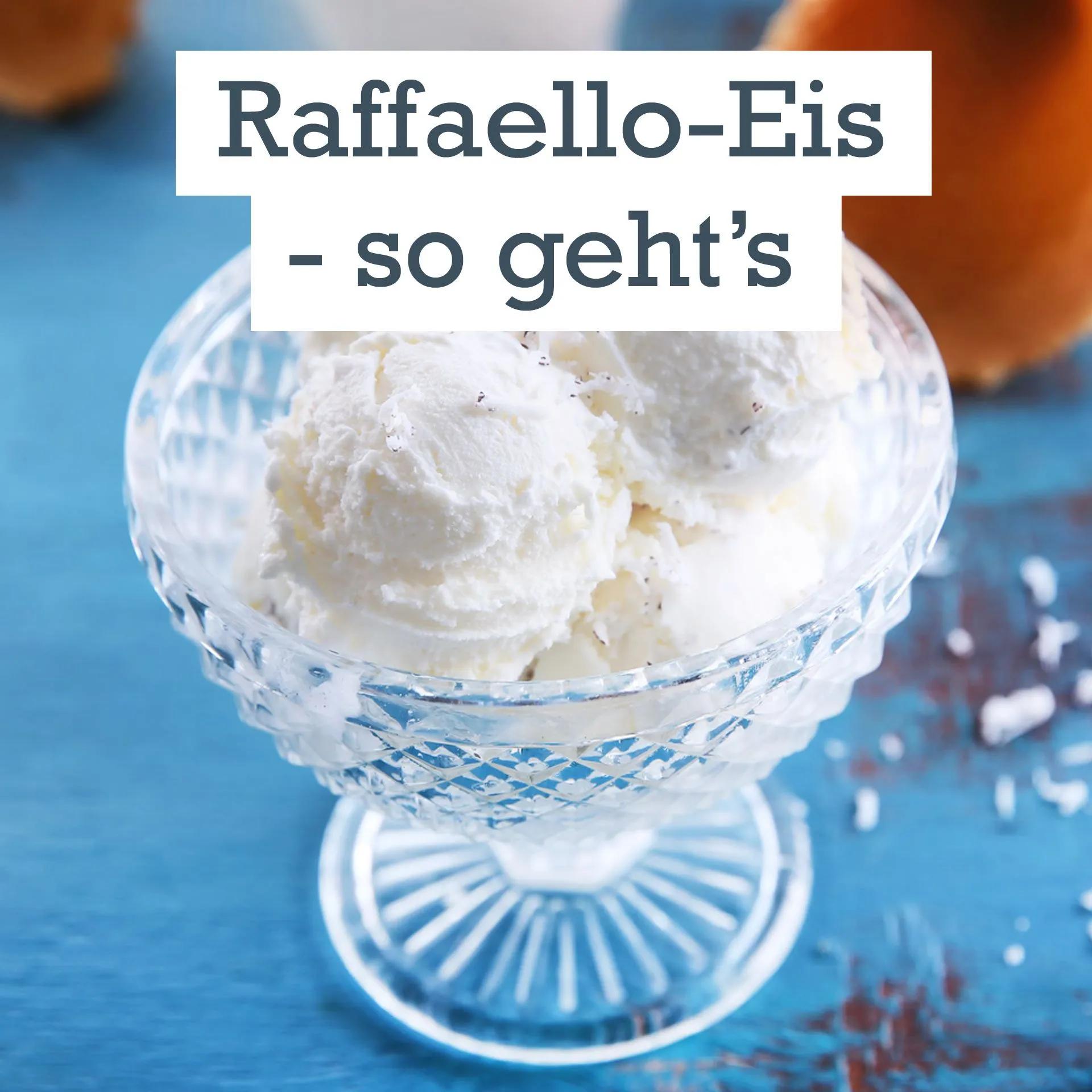 Raffaello-Eis selber machen - so einfach geht&amp;#39;s | LECKER | Raffaello ...