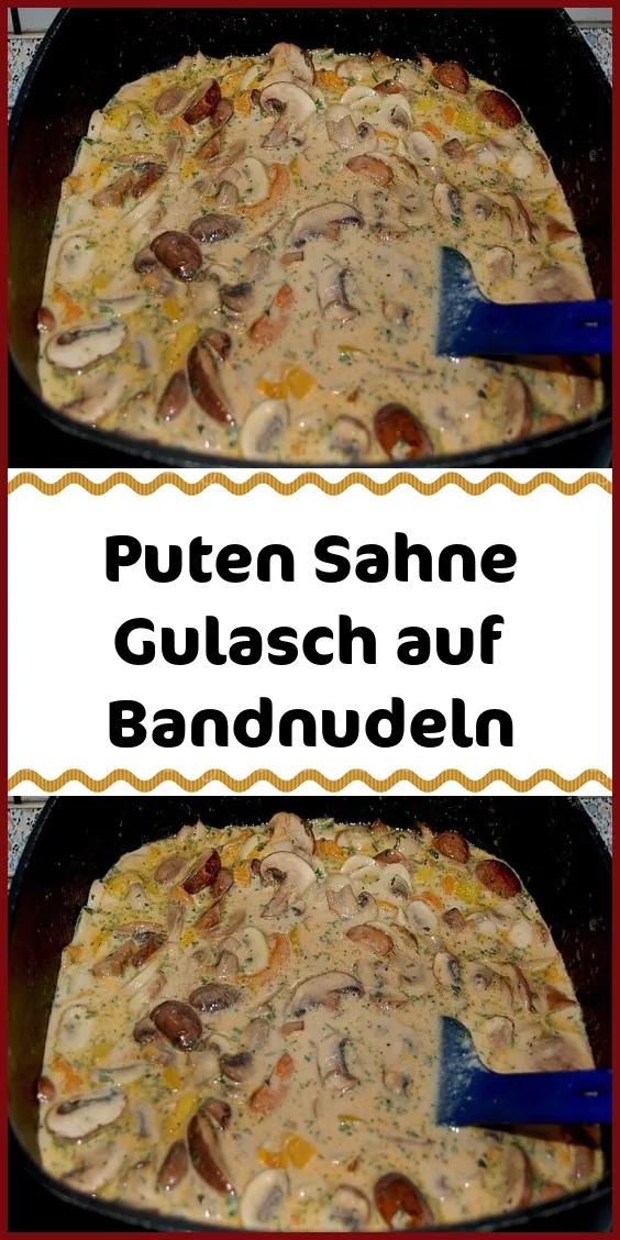 Puten Sahne Gulasch auf Bandnudeln (mit Bildern) | Rezepte, Essen ...