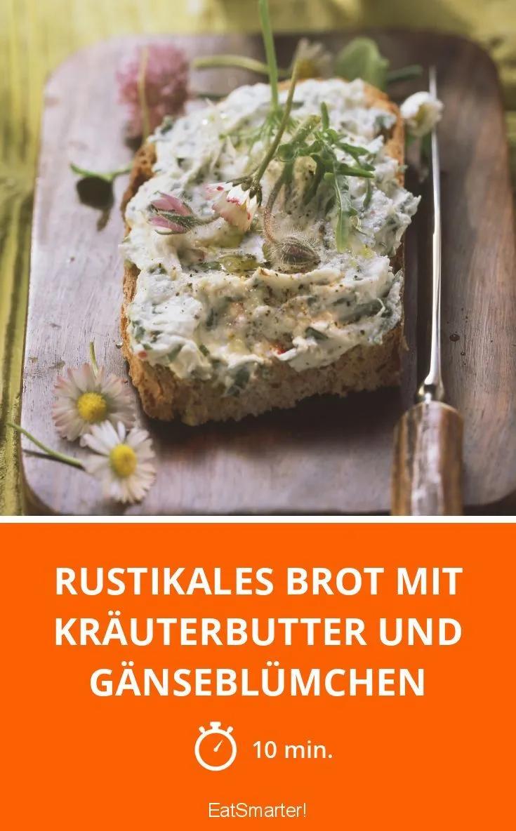 Rustikales Brot mit Kräuterbutter und Gänseblümche | Rezept ...