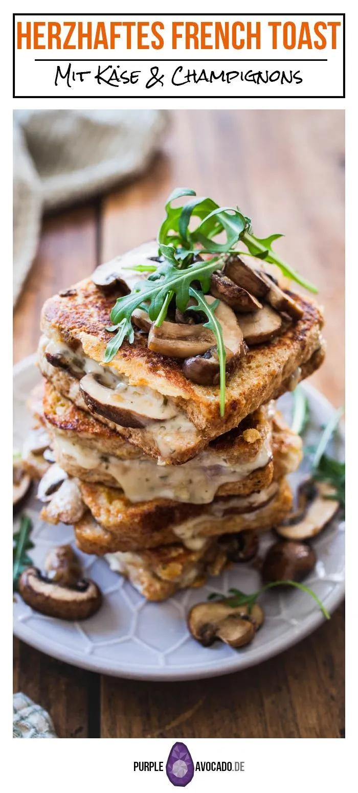 Herzhafte French Toasts mit Käse &amp; Champignons | Purple Avocado ...