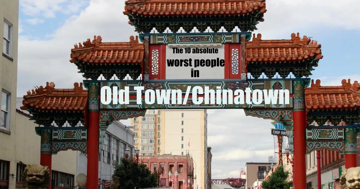 The 10 worst people in Old Town/Chinatown - Thrillist